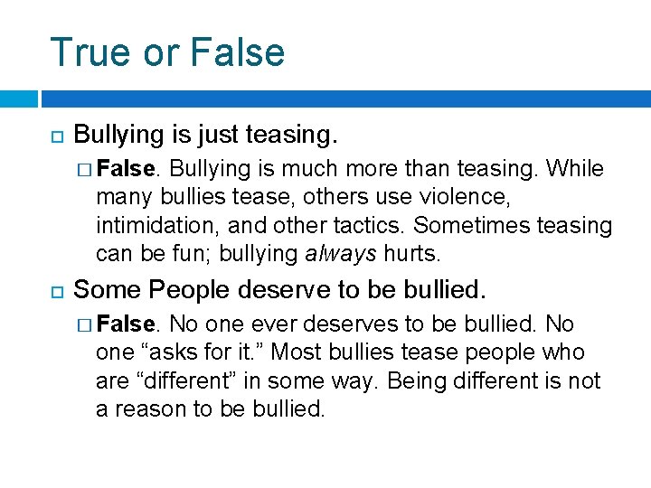 True or False Bullying is just teasing. � False. Bullying is much more than