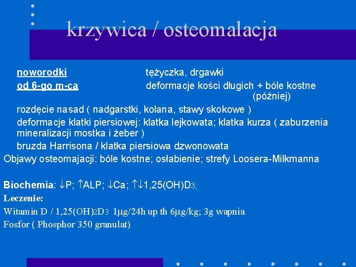 krzywica / osteomalacja noworodki od 6 -go m-ca tężyczka, drgawki deformacje kości długich +