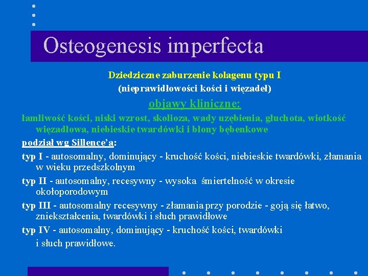 Osteogenesis imperfecta Dziedziczne zaburzenie kolagenu typu I (nieprawidłowości kości i więzadeł) objawy kliniczne: łamliwość