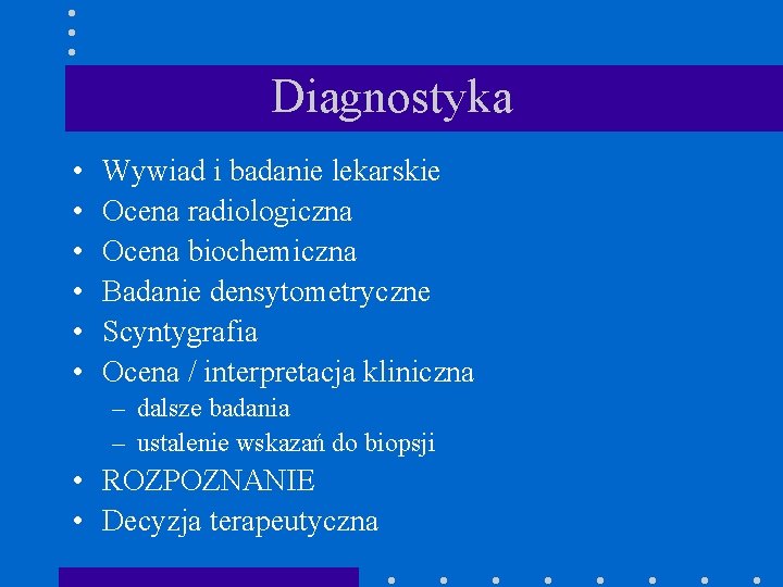 Diagnostyka • • • Wywiad i badanie lekarskie Ocena radiologiczna Ocena biochemiczna Badanie densytometryczne