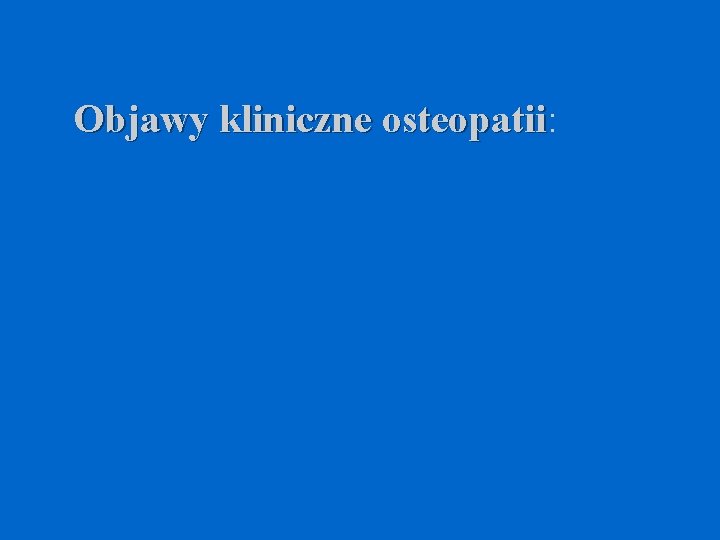 Objawy kliniczne osteopatii: osteopatii 