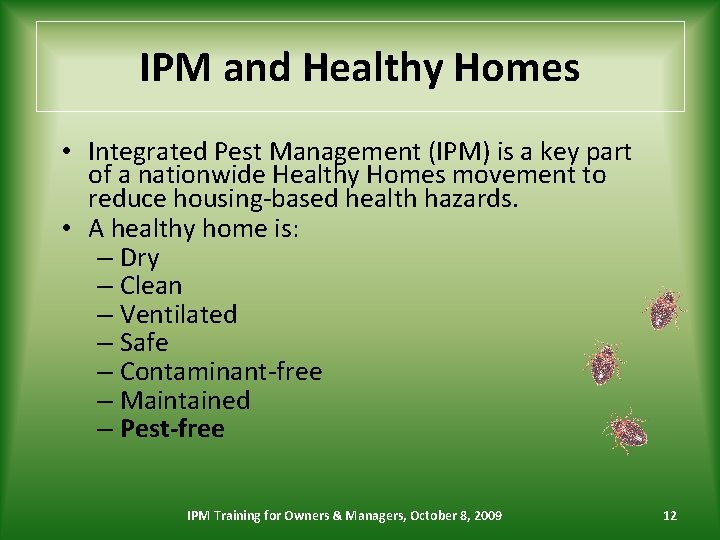 IPM and Healthy Homes • Integrated Pest Management (IPM) is a key part of