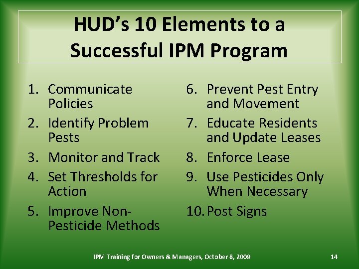 HUD’s 10 Elements to a Successful IPM Program 1. Communicate Policies 2. Identify Problem