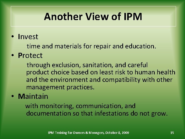 Another View of IPM • Invest time and materials for repair and education. •