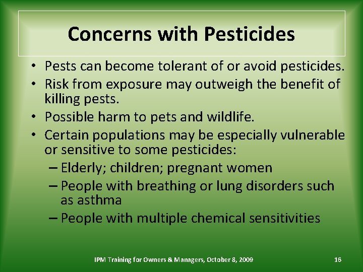 Concerns with Pesticides • Pests can become tolerant of or avoid pesticides. • Risk