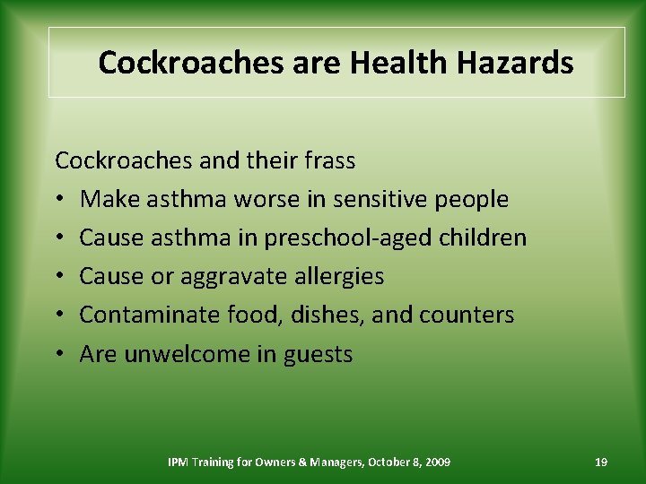 Cockroaches are Health Hazards Cockroaches and their frass • Make asthma worse in sensitive
