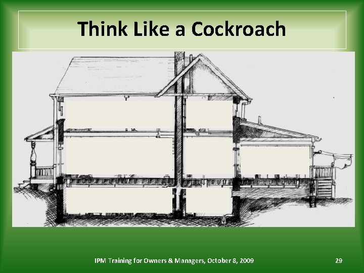 Think Like a Cockroach IPM Training for Owners & Managers, October 8, 2009 29