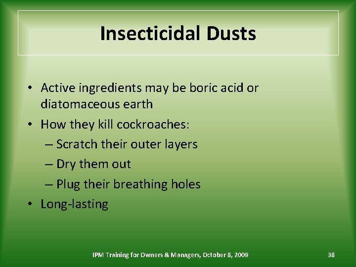 Insecticidal Dusts • Active ingredients may be boric acid or diatomaceous earth • How