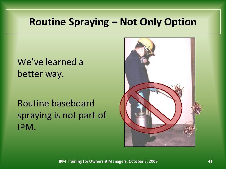 Routine Spraying – Not Only Option We’ve learned a better way. Routine baseboard spraying