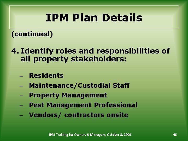 IPM Plan Details (continued) 4. Identify roles and responsibilities of all property stakeholders: –