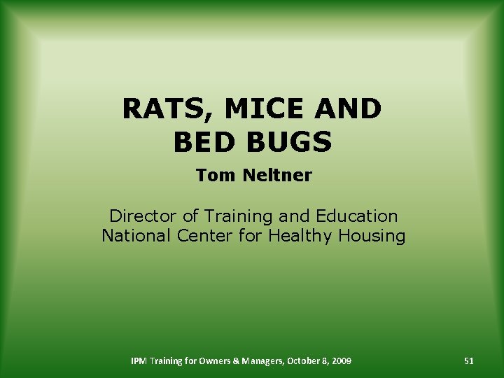 RATS, MICE AND BED BUGS Tom Neltner Director of Training and Education National Center