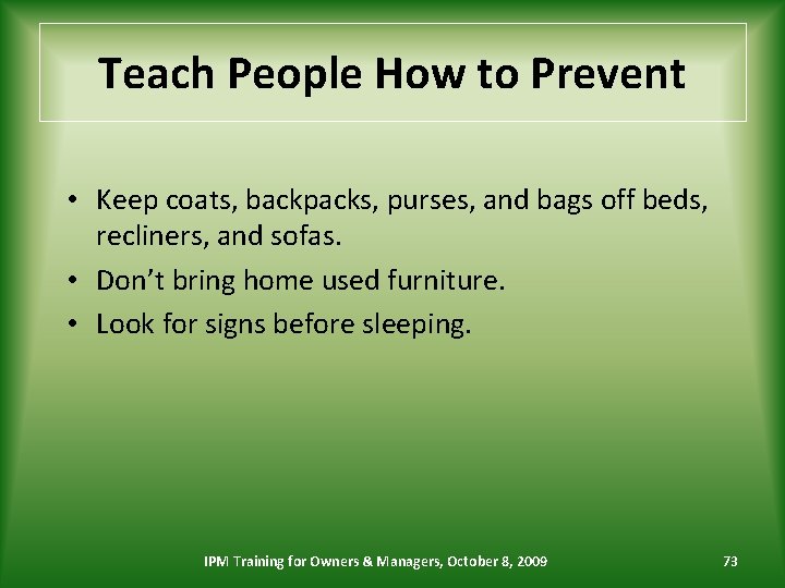 Teach People How to Prevent • Keep coats, backpacks, purses, and bags off beds,