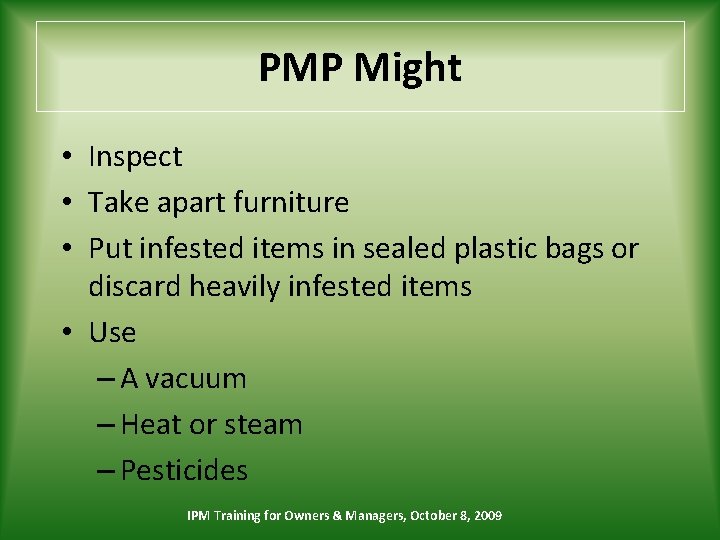 PMP Might • Inspect • Take apart furniture • Put infested items in sealed