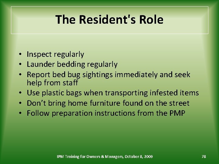 The Resident's Role • Inspect regularly • Launder bedding regularly • Report bed bug