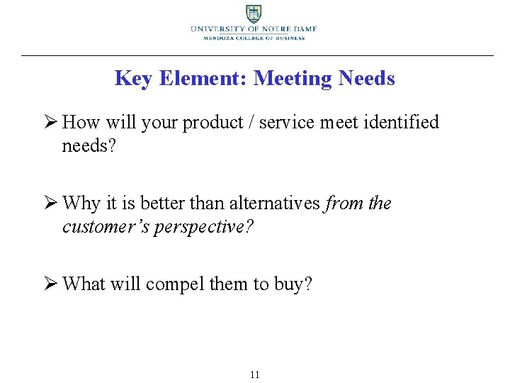 Key Element: Meeting Needs Ø How will your product / service meet identified needs?