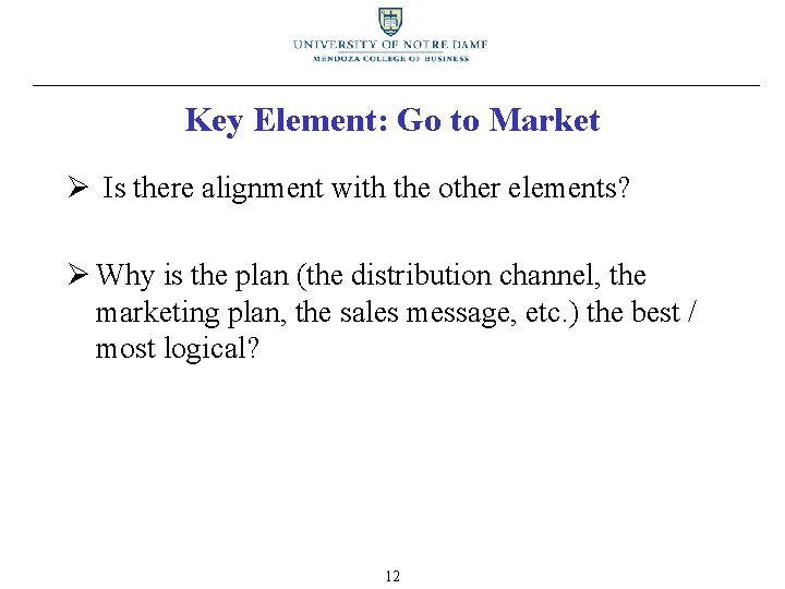 Key Element: Go to Market Ø Is there alignment with the other elements? Ø