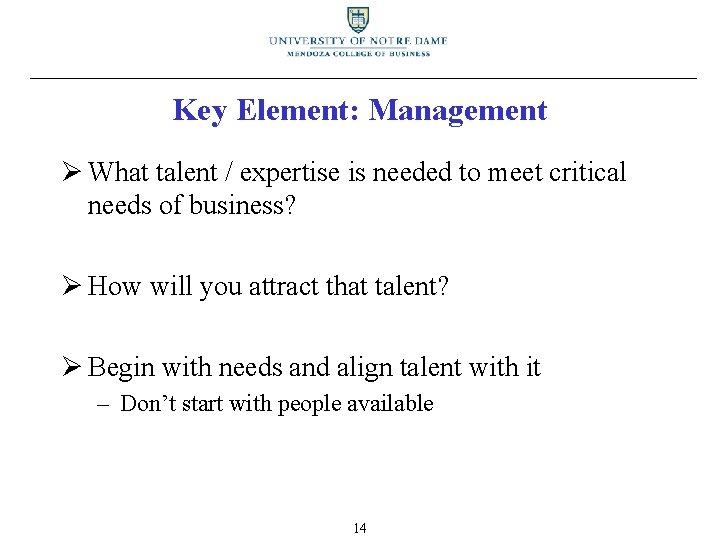 Key Element: Management Ø What talent / expertise is needed to meet critical needs