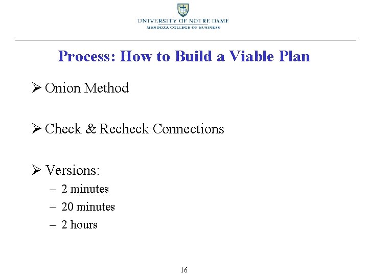 Process: How to Build a Viable Plan Ø Onion Method Ø Check & Recheck