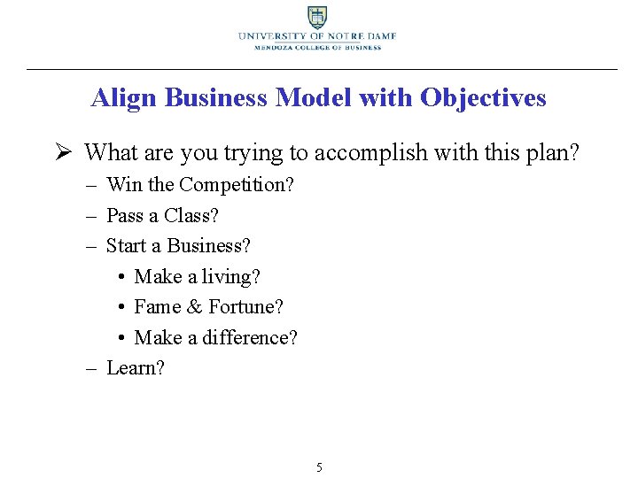 Align Business Model with Objectives Ø What are you trying to accomplish with this