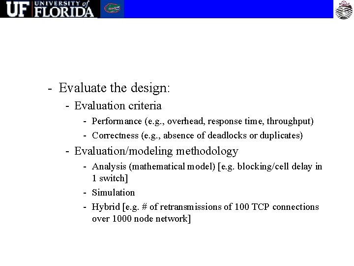 - Evaluate the design: - Evaluation criteria - Performance (e. g. , overhead, response