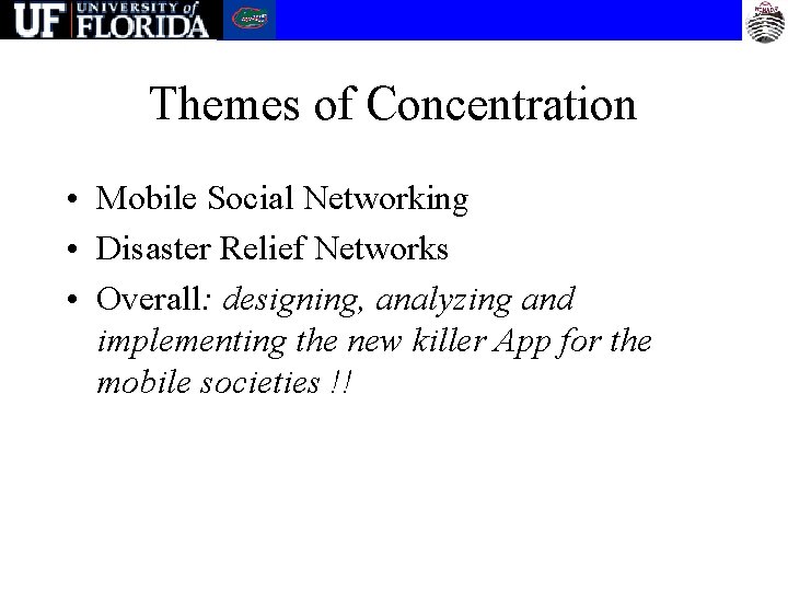 Themes of Concentration • Mobile Social Networking • Disaster Relief Networks • Overall: designing,