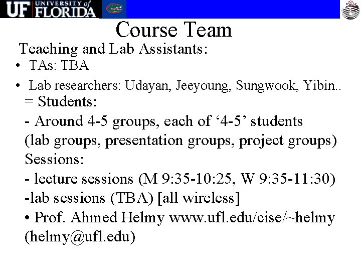 Course Team Teaching and Lab Assistants: • TAs: TBA • Lab researchers: Udayan, Jeeyoung,