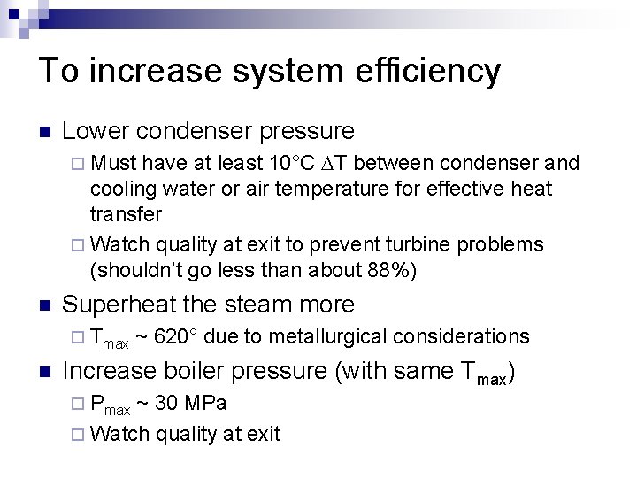To increase system efficiency n Lower condenser pressure have at least 10°C DT between