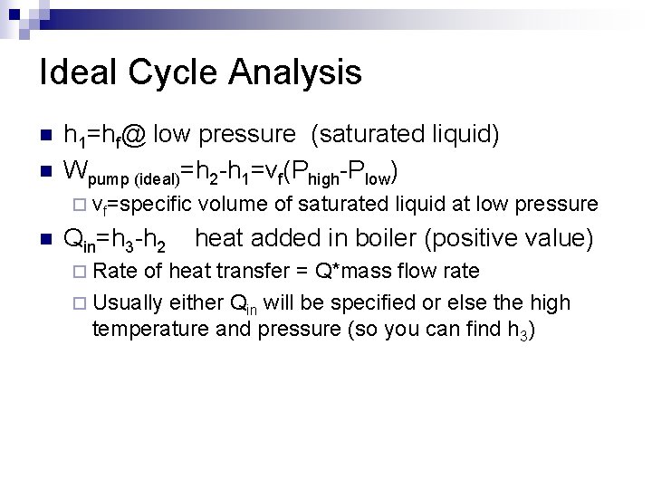 Ideal Cycle Analysis n n h 1=hf@ low pressure (saturated liquid) Wpump (ideal)=h 2