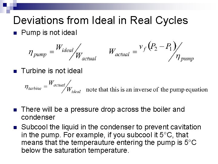 Deviations from Ideal in Real Cycles n Pump is not ideal n Turbine is
