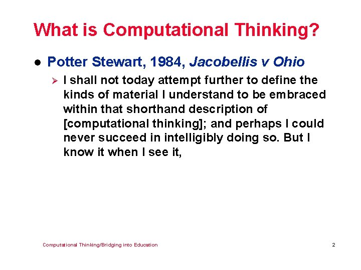 What is Computational Thinking? l Potter Stewart, 1984, Jacobellis v Ohio Ø I shall