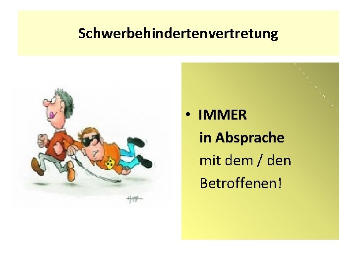 Schwerbehindertenvertretung • IMMER in Absprache mit dem / den Betroffenen! 
