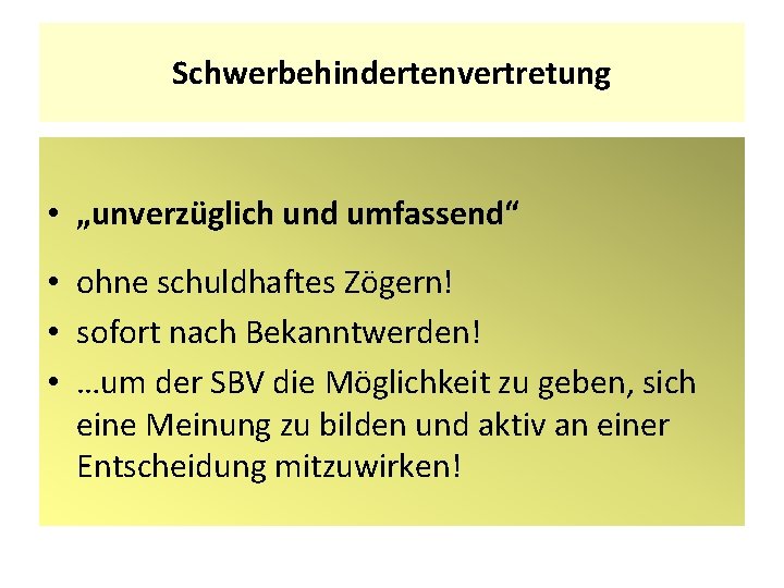 Schwerbehindertenvertretung • „unverzüglich und umfassend“ • ohne schuldhaftes Zögern! • sofort nach Bekanntwerden! •