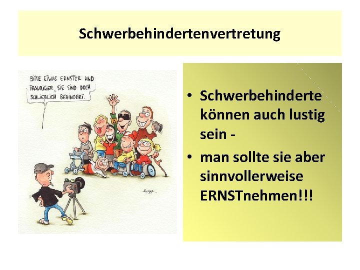 Schwerbehindertenvertretung • Schwerbehinderte können auch lustig sein • man sollte sie aber sinnvollerweise ERNSTnehmen!!!