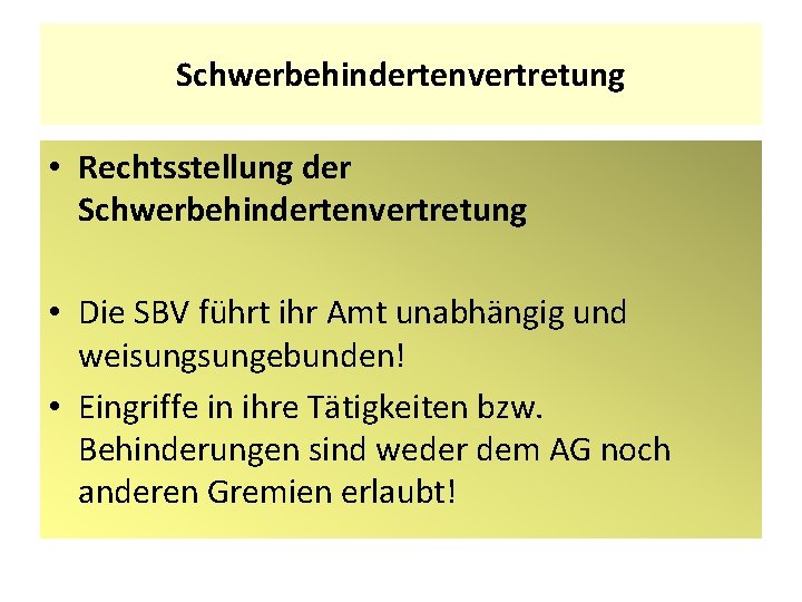 Schwerbehindertenvertretung • Rechtsstellung der Schwerbehindertenvertretung • Die SBV führt ihr Amt unabhängig und weisungebunden!