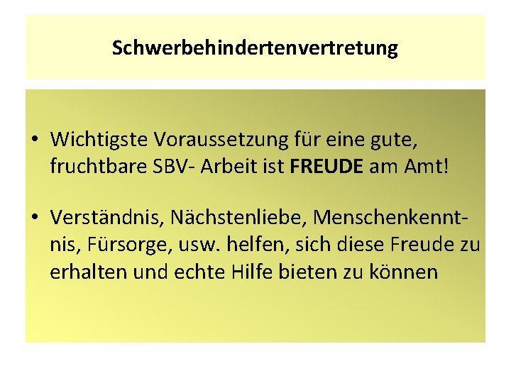 Schwerbehindertenvertretung • Wichtigste Voraussetzung für eine gute, fruchtbare SBV- Arbeit ist FREUDE am Amt!