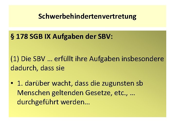 Schwerbehindertenvertretung § 178 SGB IX Aufgaben der SBV: (1) Die SBV … erfüllt ihre