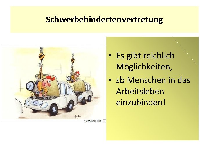 Schwerbehindertenvertretung • Es gibt reichlich Möglichkeiten, • sb Menschen in das Arbeitsleben einzubinden! 