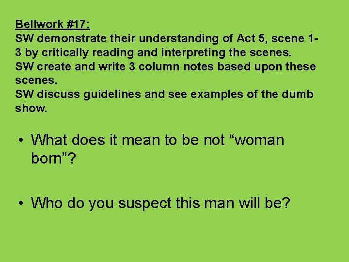 Bellwork #17: SW demonstrate their understanding of Act 5, scene 13 by critically reading