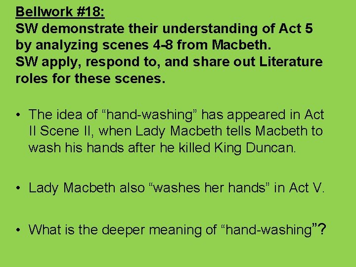 Bellwork #18: SW demonstrate their understanding of Act 5 by analyzing scenes 4 -8