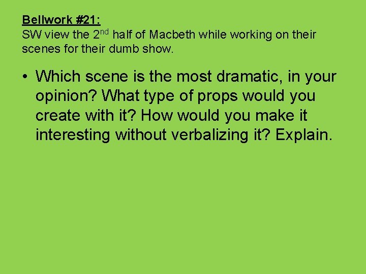 Bellwork #21: SW view the 2 nd half of Macbeth while working on their