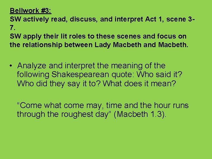 Bellwork #3: SW actively read, discuss, and interpret Act 1, scene 37. SW apply