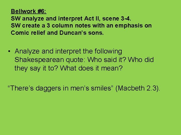 Bellwork #6: SW analyze and interpret Act II, scene 3 -4. SW create a