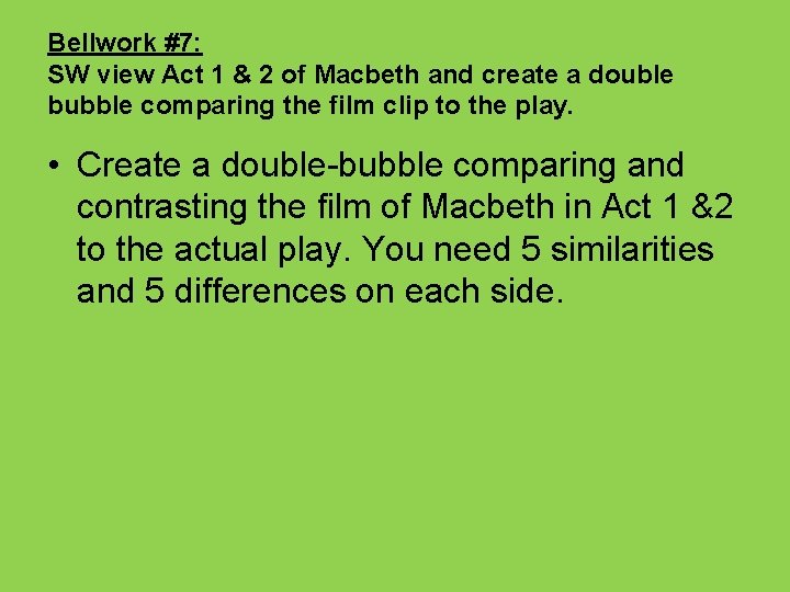 Bellwork #7: SW view Act 1 & 2 of Macbeth and create a double