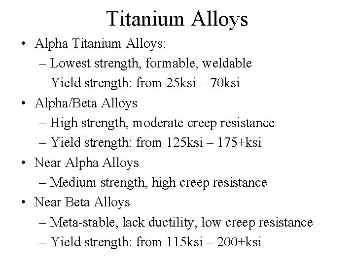 Titanium Alloys • Alpha Titanium Alloys: – Lowest strength, formable, weldable – Yield strength: