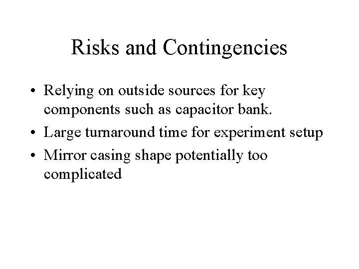 Risks and Contingencies • Relying on outside sources for key components such as capacitor