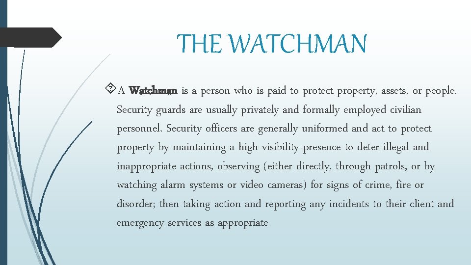 THE WATCHMAN A Watchman is a person who is paid to protect property, assets,