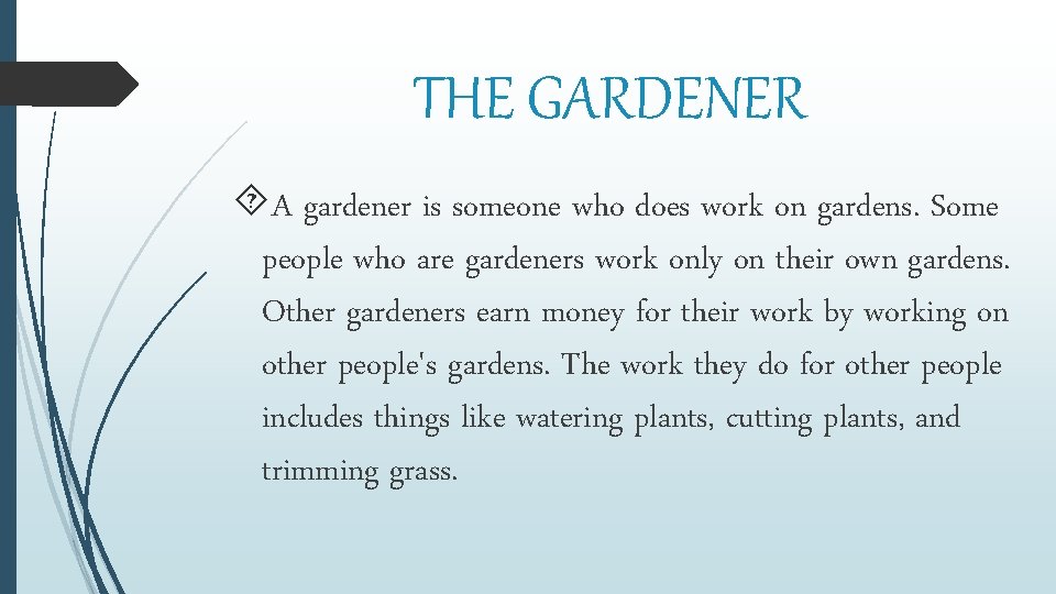 THE GARDENER A gardener is someone who does work on gardens. Some people who