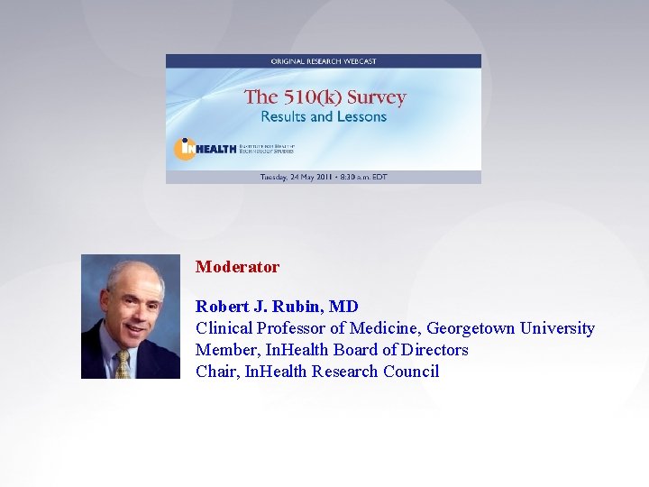 Moderator Robert J. Rubin, MD Clinical Professor of Medicine, Georgetown University Member, In. Health