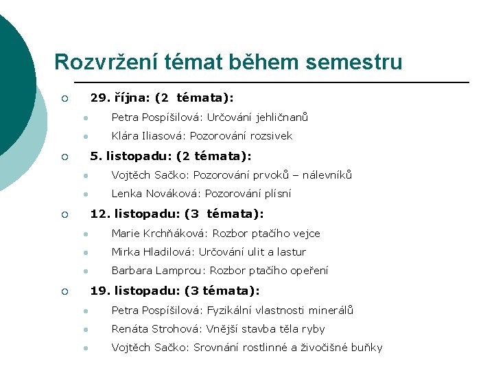 Rozvržení témat během semestru 29. října: (2 témata): ¡ l Petra Pospíšilová: Určování jehličnanů