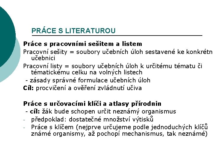 PRÁCE S LITERATUROU Práce s pracovními sešitem a listem Pracovní sešity = soubory učebních